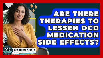 Are There Therapies To Lessen OCD Medication Side Effects? | OCD Support Space