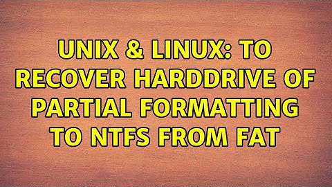 Unix & Linux: To recover harddrive of partial formatting to NTFS from FAT (2 Solutions!!)
