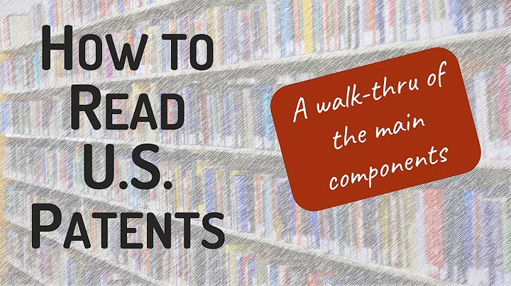 How to read U.S. patents - A walk-thru of the main components