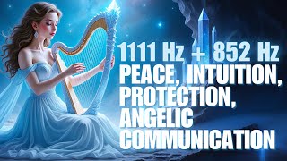 1111Hz + 852Hz Angelite Crystal Frequency ★ Peace, Intuituition, protection, Angelic Communication