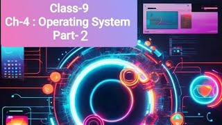 Class 9 | Ch-4 Operating System | Part-2