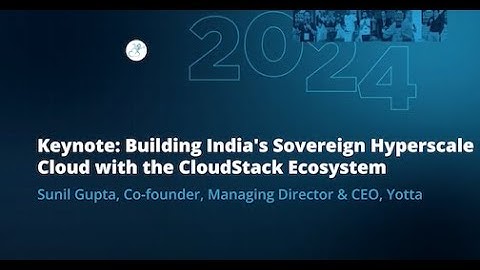 Keynote: Building India’s Sovereign Hyperscale Cloud with the CloudStack Ecosystem | Sunil Gupta