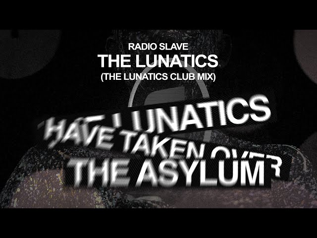 Radio Slave - The Lunatics (The Lunatics Club Mix) class=