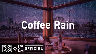 Coffee Rain: Relaxing Jazz Music with Coffee Shop Ambience - Chill Music for Study, Work
