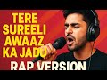 Tere Sureeli Awaz Ka jadu - Rap version #rapsongs #music #newsongs #trending 