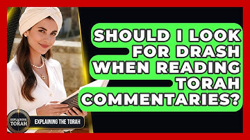 Should I Look For Drash When Reading Torah Commentaries? - Explaining The Torah