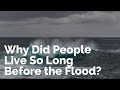 Why Did People Live So Long Before the Flood?