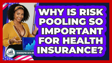 Why Is Risk Pooling So Important For Health Insurance? - Demographic Data Answers