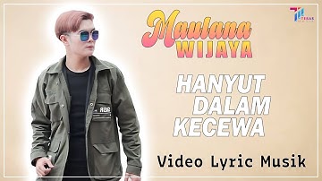 Maulana Wijaya - Hanyut Dalam Kecewa ( Lyric Music Video )