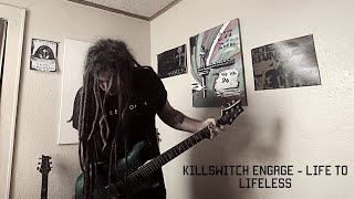 Killswitch Engage - Life to Lifeless (Guitar Cover)