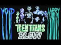 Void - TEEN TITANS BLOW (feat. Larrrycroft)