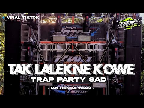 DJ TAK LALEKNE KOWE TRAP PARTY SAD FULL BASS TERBARU BY IAR HENKA TEAM