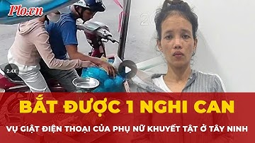 Tây Ninh: Bắt nghi can giật điện thoại của phụ nữ khuyết tật gây phẫn nộ | Tin nhanh