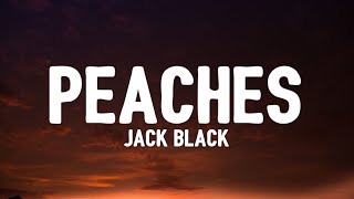 Jack Black - Peaches (Lyrics) | Peaches, Peaches, Peaches, Peaches, Peaches
