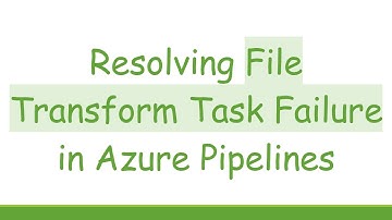 Resolving File Transform Task Failure in Azure Pipelines