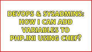 DevOps & SysAdmins: How I can Add variables to PHP.ini using chef?