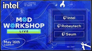 Mod Workshop ft. Seum + Robeytech | Intel Gaming