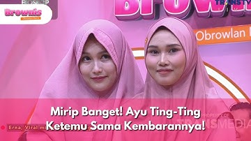 Mirip Banget! Ayu Ting-Ting Ketemu Sama Kembarannya! - BROWNIS (16/7/25) P3