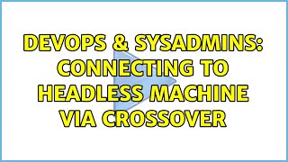 DevOps & SysAdmins: Connecting to headless machine via crossover