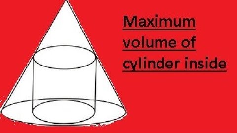 Maximum volume of cylinder inscribed in a cone.