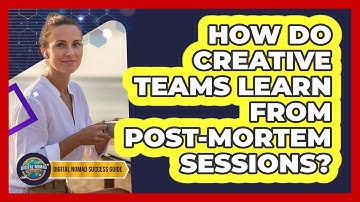 How Do Creative Teams Learn From Post-Mortem Sessions?