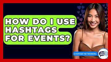 How Do I Use Hashtags For Events? - Everyday-Networking