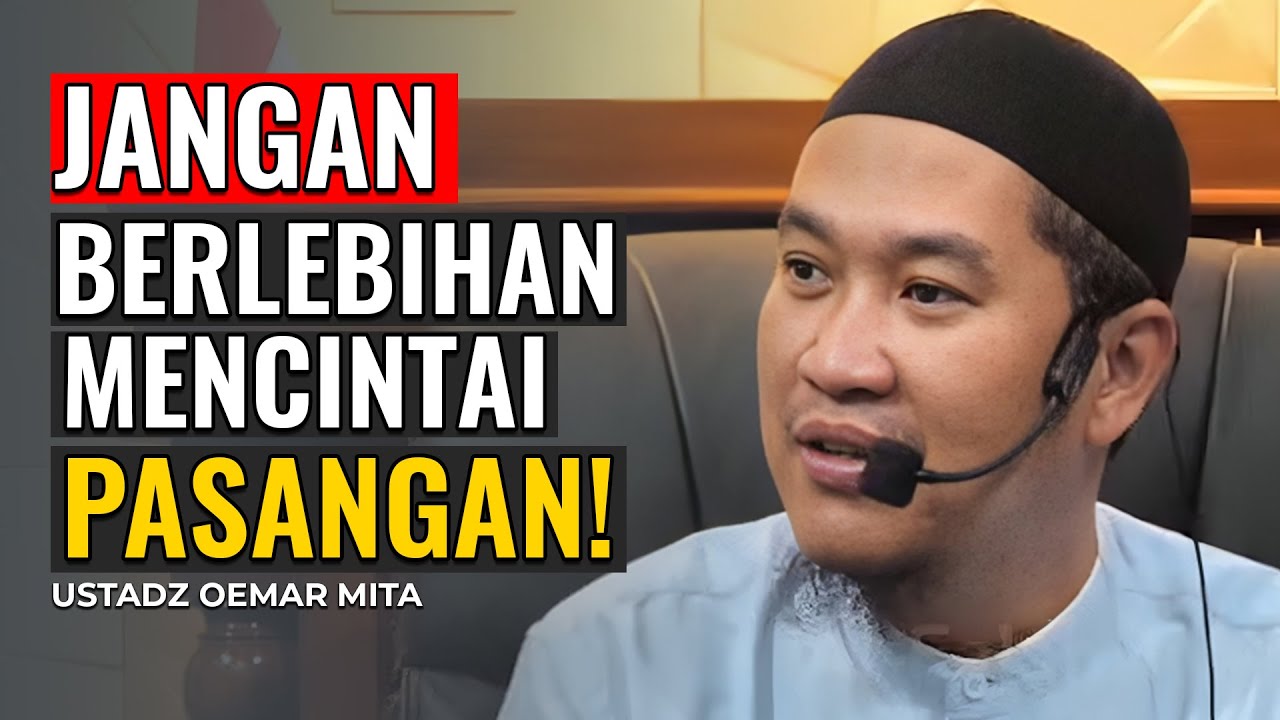 USTADZ OEMAR MITA | BAHAYA MENCINTAI PASANGAN BERLEBIHAN