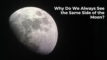 Why Do We Always See the Same Side of the Moon?