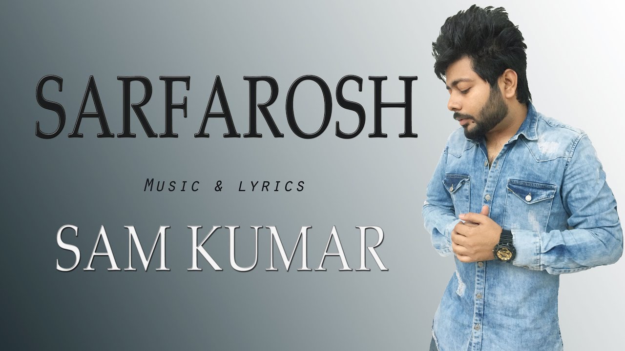 Watch SAM KUMAR || SARFAROSH || LATEST NEW SONG 2019 on YouTube Watch SAM KUMAR || SARFAROSH || LATEST NEW SONG 2019 on YouTube