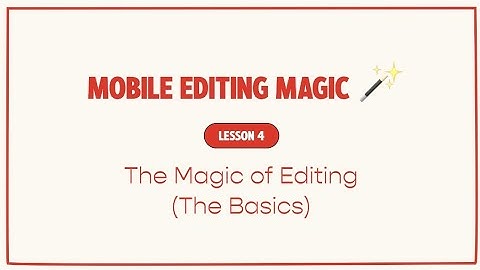 The Magic Of Editing (The Basics) | Lesson 4 | Mobile Video Editing Full Course By Tina Lee