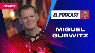 🇦🇹 MIGUEL GURWITZ EN EL PODCAST DE CHIVAS 🎙️🐐