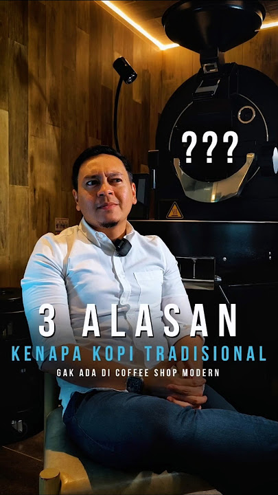 3 Alasan Kenapa Menu Kopi Tradisional Indonesia Gak Ada di Coffee Shop Modern! Doddy Samsura