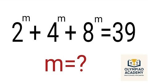Harvard University Admission Interviews Maths Tricks : m=? | 2^m +4^m +8^m =39 |
