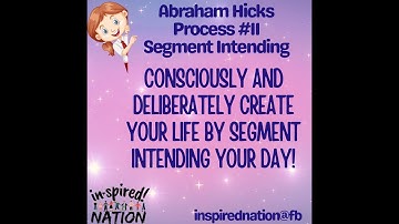🌟💙ABRAHAM HICKS PROCESS #11 💙🌟 CONSCIOUSLY & DELIBERATELY CREATE YOUR LIFE BY SEGMENT INTENDING!🧞‍♀️