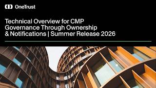 Technical Overview for CMP Governance | OneTrust Summer Release 2026
