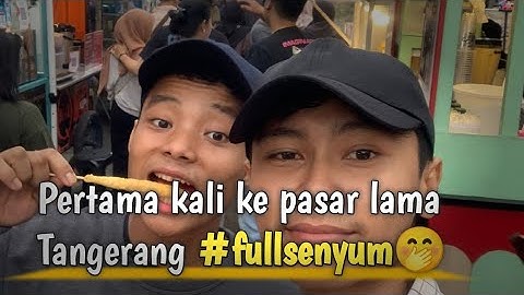 PERTAMA KALI!!! Pasar lama Tangerang street food