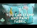 Yes You Can Stamp and Paint Fabric