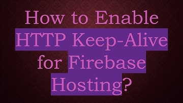 How to Enable HTTP Keep-Alive for Firebase Hosting?
