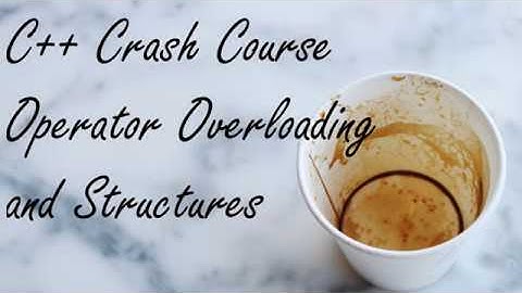 C++ Crash Course: Operator Overloading and Structures