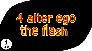 4 THE FLASH ALTER EGO || I LIST