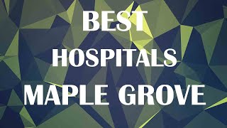 Hospitals and Clinics in Maple Grove, United States