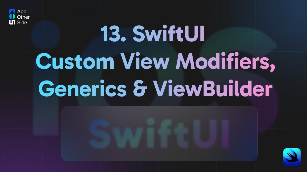 13  SwiftUI Custom View Modifiers, Generics & ViewBuilder | Watch at 1.5x