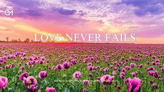 Love Never Fails | Christian Instrumental Worship Music With Scriptures