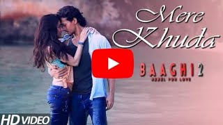 Mere Khuda || Baaghi 2 (2018) Full video/ Tiger Shroff & Disha Patani