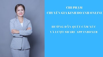 HƯỚNG DẪN QUÉT CẢM XÚC VÀ LƯỢT SHARE APP INBOXFB - CHI PHẠM