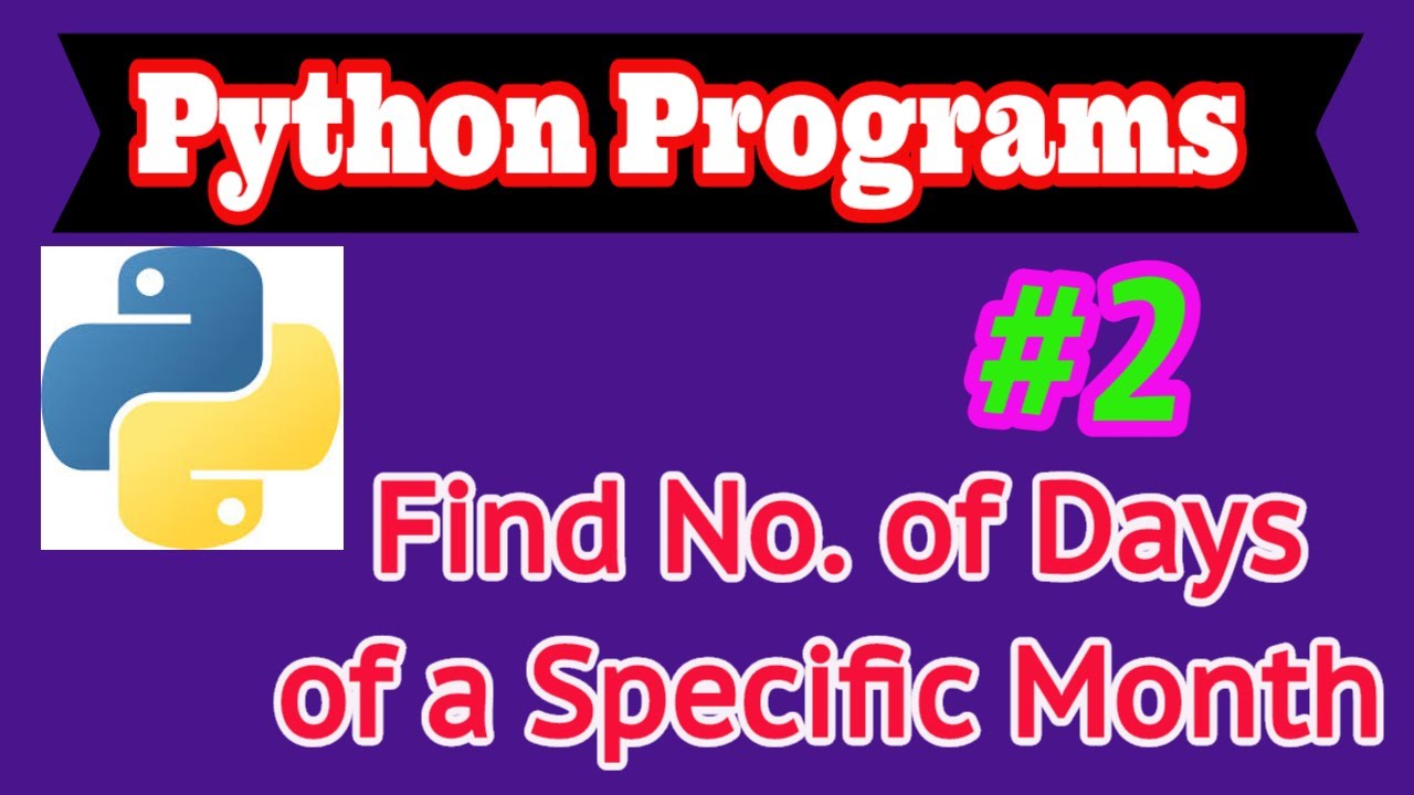 Python Programs #2: Find Number of Days of a Specific Month of any Year - YouTube Python Programs #2: Find Number Of Days Of A Specific Month Of Any Year - Youtube