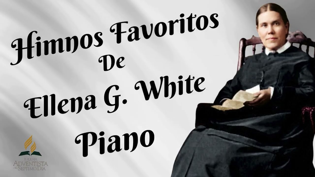 Himnos Favoritos de ELENA G WHITE -  Musica Adventista en PIANO - Himnos ADVENTISTAS
