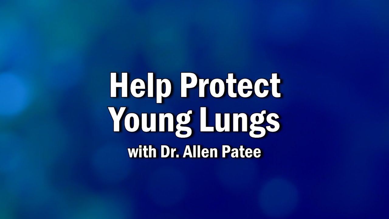 Help Protect Young Lungs with Dr. Allen Patee YouTube