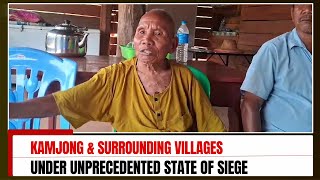 KAMJONG & SURROUNDING VILLAGES UNDER UNPRECEDENTED STATE OF SIEGE  | 18 MAY 2024