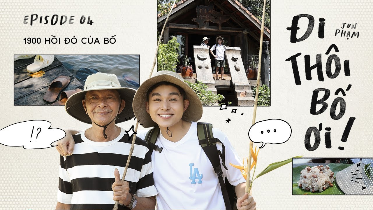 ĐI THÔI BỐ ƠI! - JUN PHẠM | Tập 04: 1900 Hồi đó của Bố
